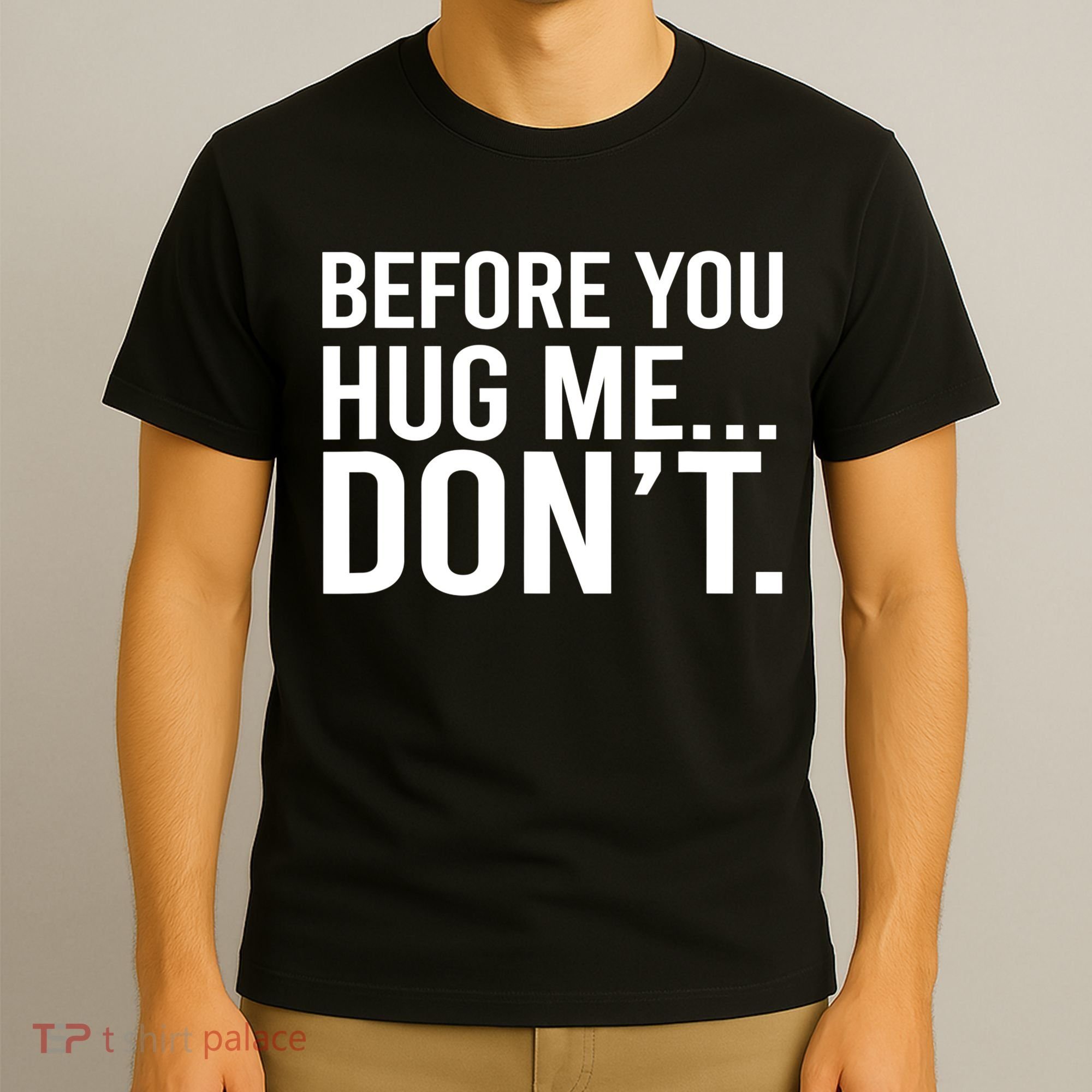 Before You Hug Me Don't TShirt T-Shirt