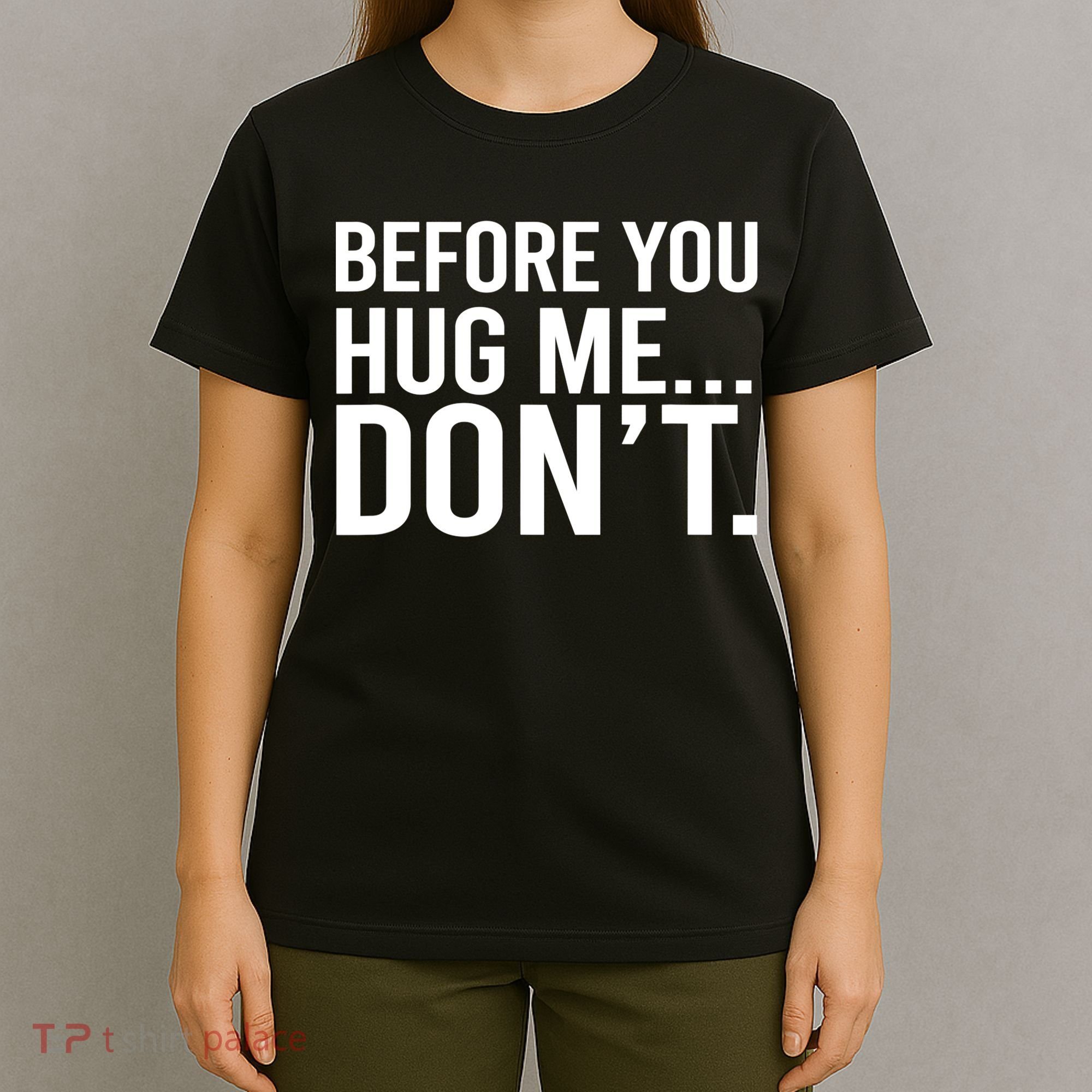 Before You Hug Me Don't TShirt T-Shirt