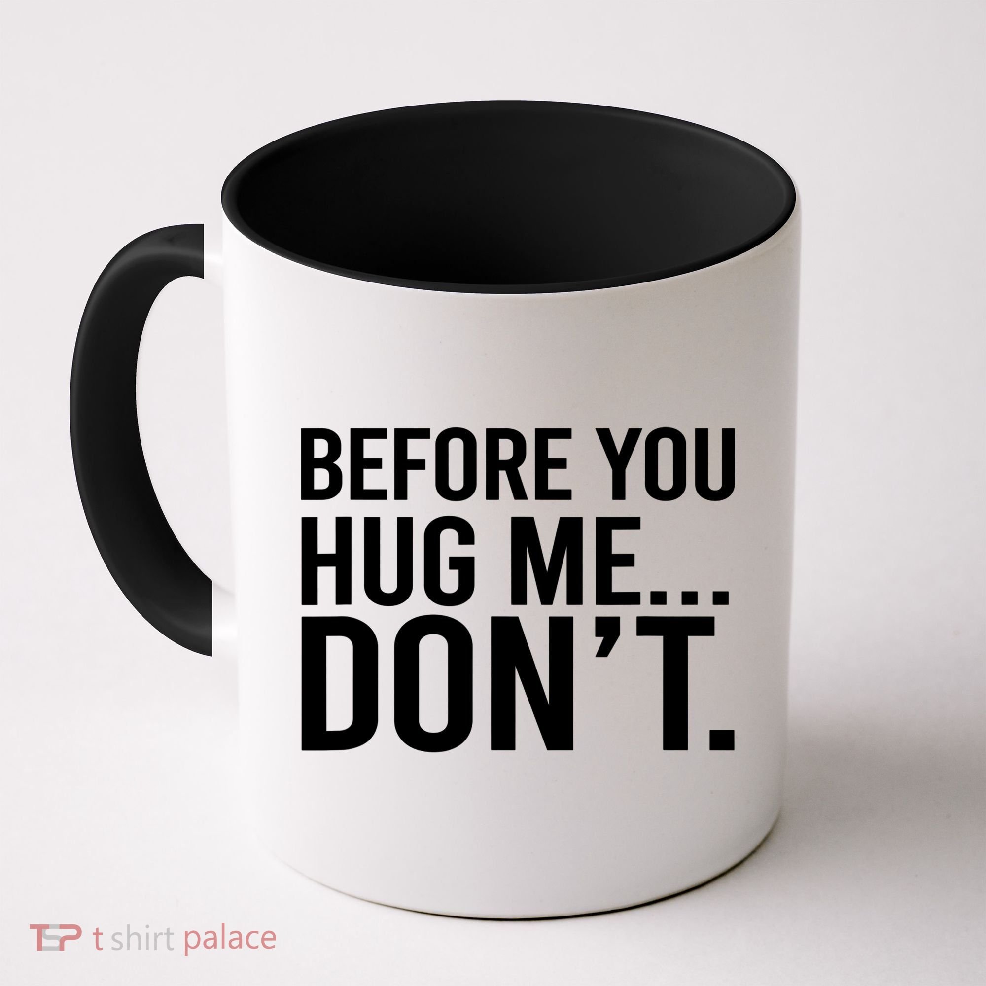 Before You Hug Me Don't TShirt Coffee Mug