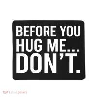 Before You Hug Me Don't TShirt Mousepad thumb 0