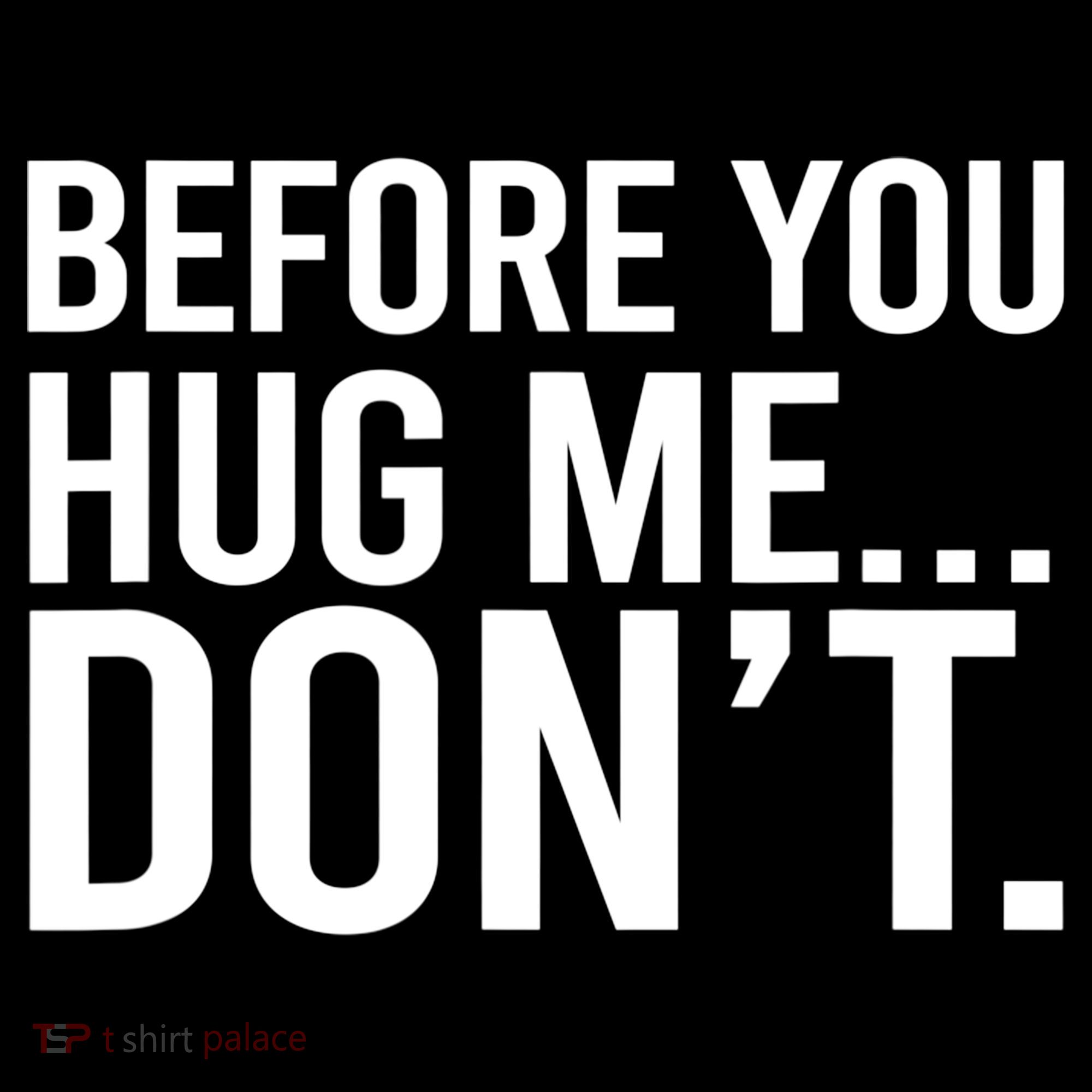Before You Hug Me Don't TShirt Mousepad