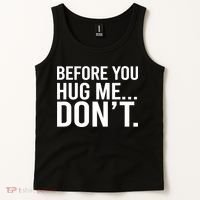Before You Hug Me Don't TShirt Tank Top thumb 2