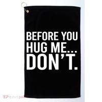 Before You Hug Me Don't TShirt Golf Towel thumb 0