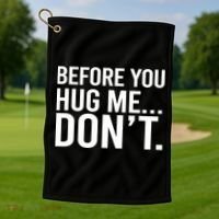 Before You Hug Me Don't TShirt Golf Towel thumb 1