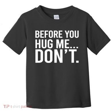 Before You Hug Me Don't TShirt Toddler T-Shirt