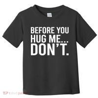 Before You Hug Me Don't TShirt Toddler T-Shirt thumb 0