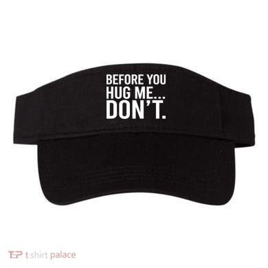Before You Hug Me Don't TShirt Visor