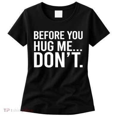 Before You Hug Me Don't TShirt Women's T-Shirt