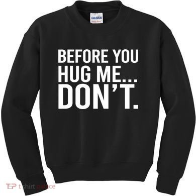Before You Hug Me Don't TShirt Kids Sweatshirt