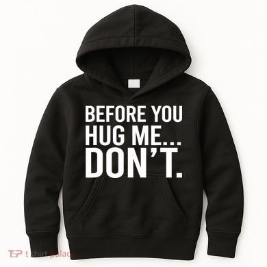 Before You Hug Me Don't TShirt Kids Hoodie