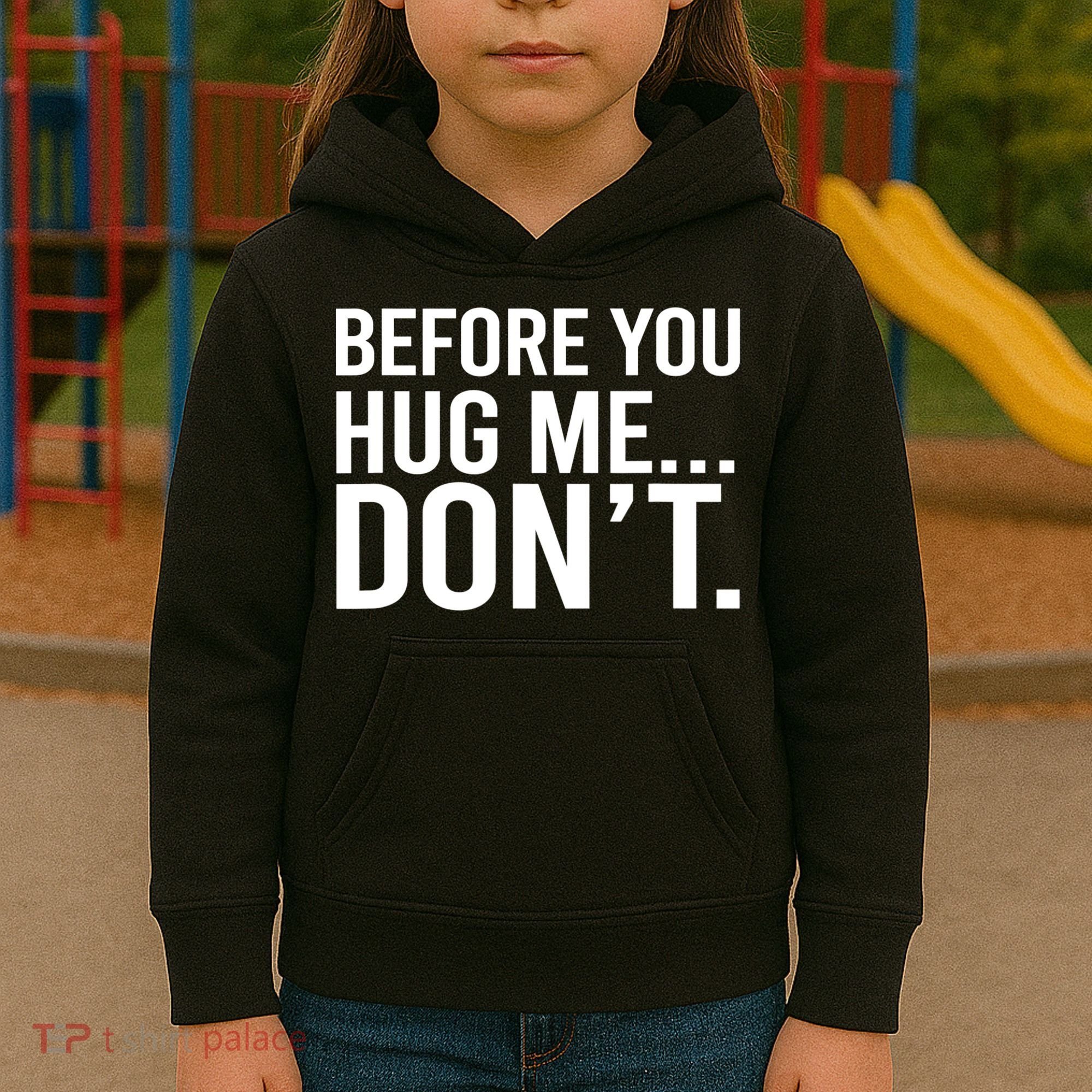 Before You Hug Me Don't TShirt Kids Hoodie