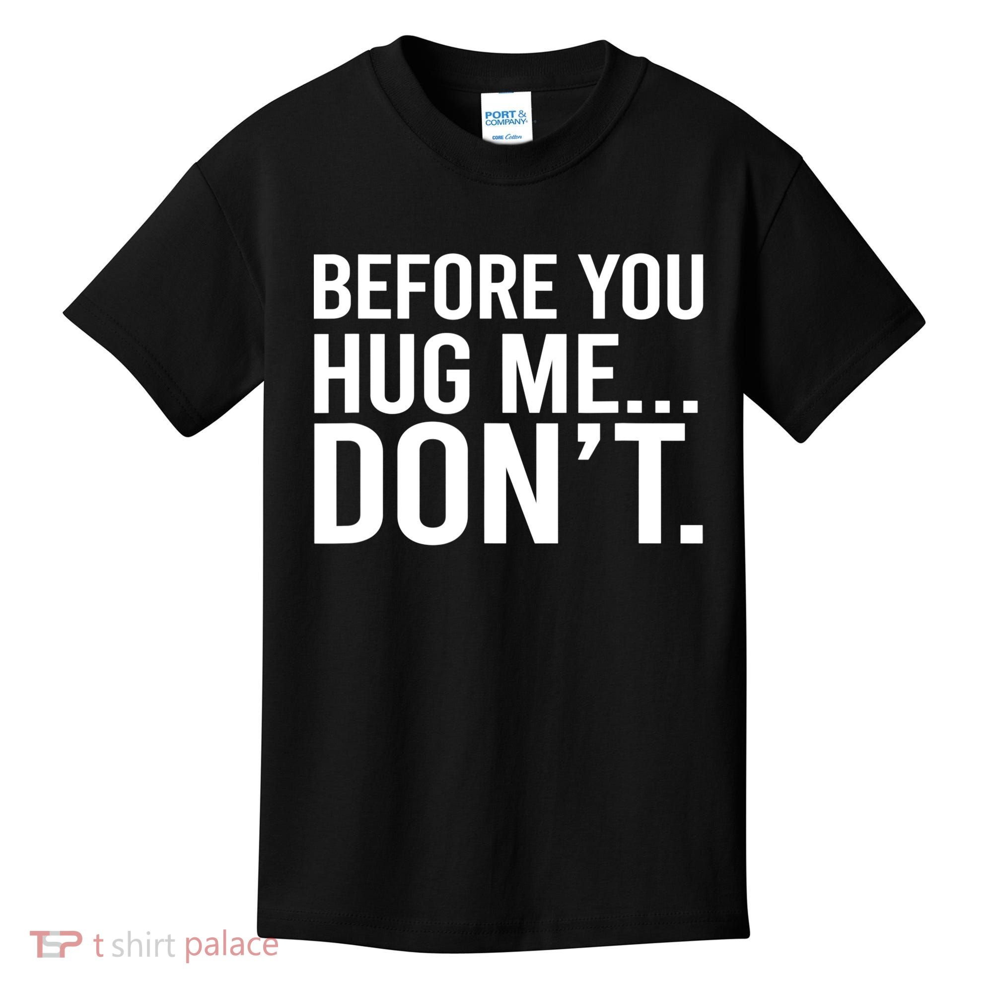 Before You Hug Me Don't TShirt Kids T-Shirt