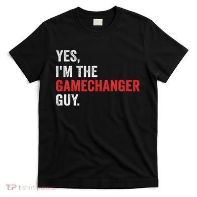 Baseball Yes I'm The Gamechanger Guy Funny T-Shirt
