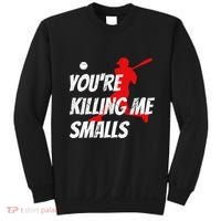 Baseball Youre Killin Me Smalls Funny Sweatshirt thumb 0