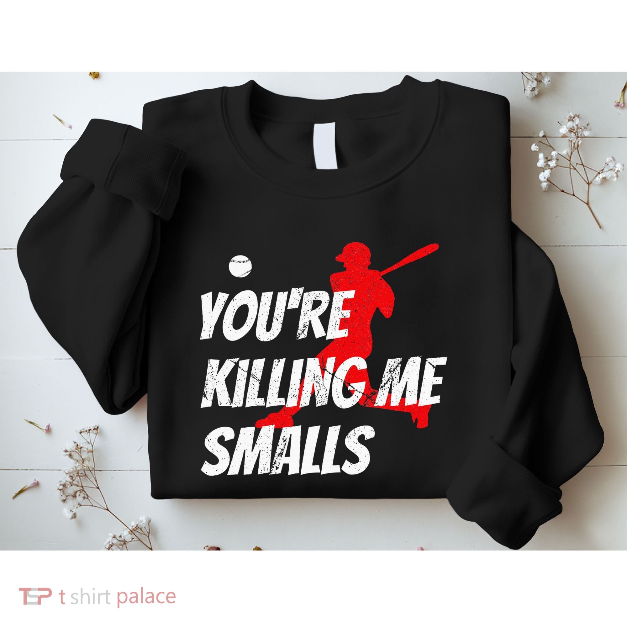 Baseball Youre Killin Me Smalls Funny Sweatshirt