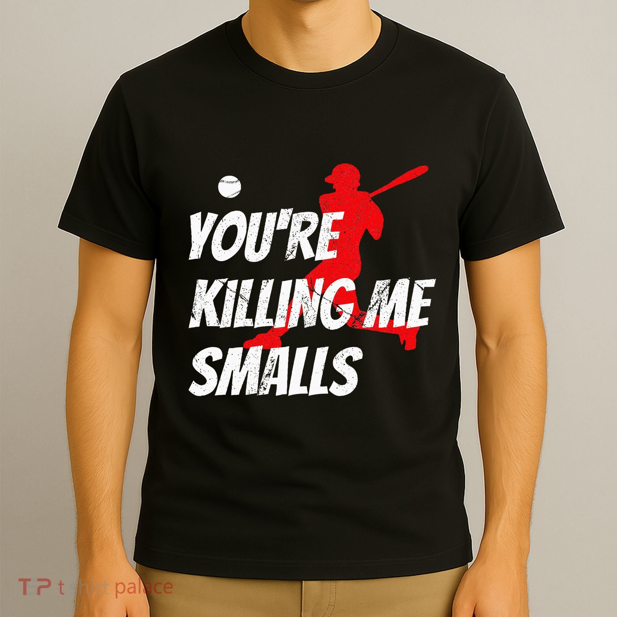 Baseball Youre Killin Me Smalls Funny T-Shirt