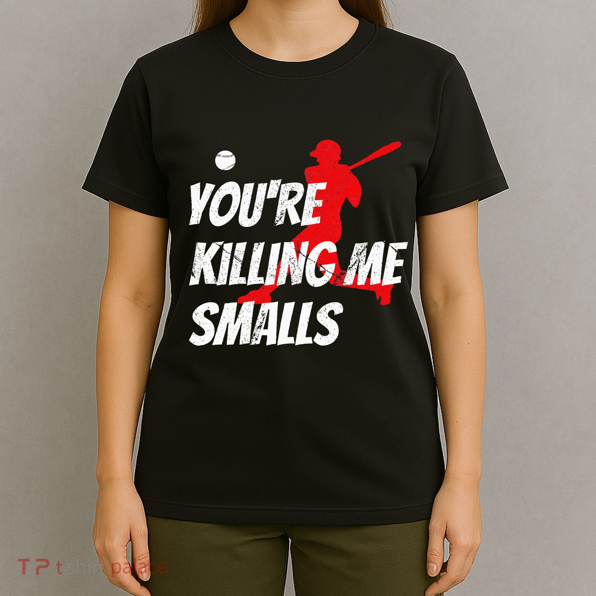 Baseball Youre Killin Me Smalls Funny T-Shirt
