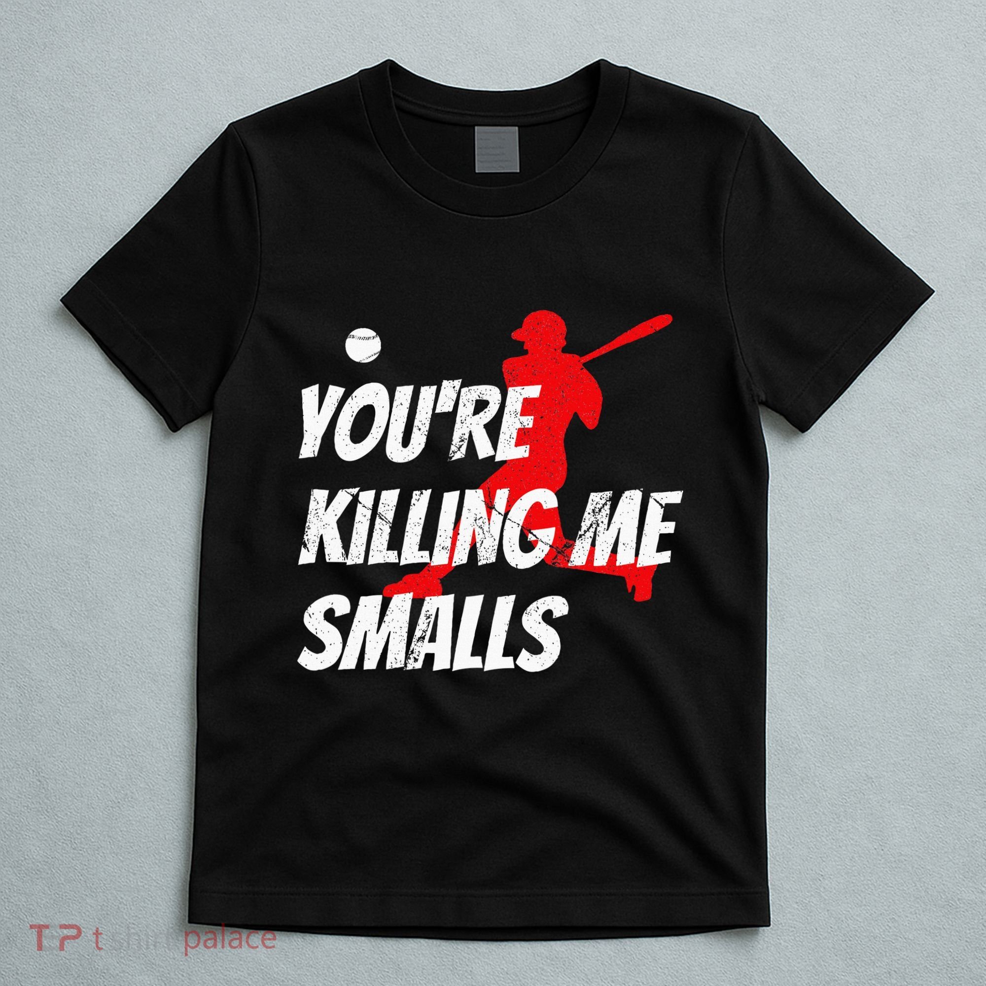 Baseball Youre Killin Me Smalls Funny T-Shirt