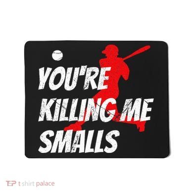 Baseball Youre Killin Me Smalls Funny Mousepad