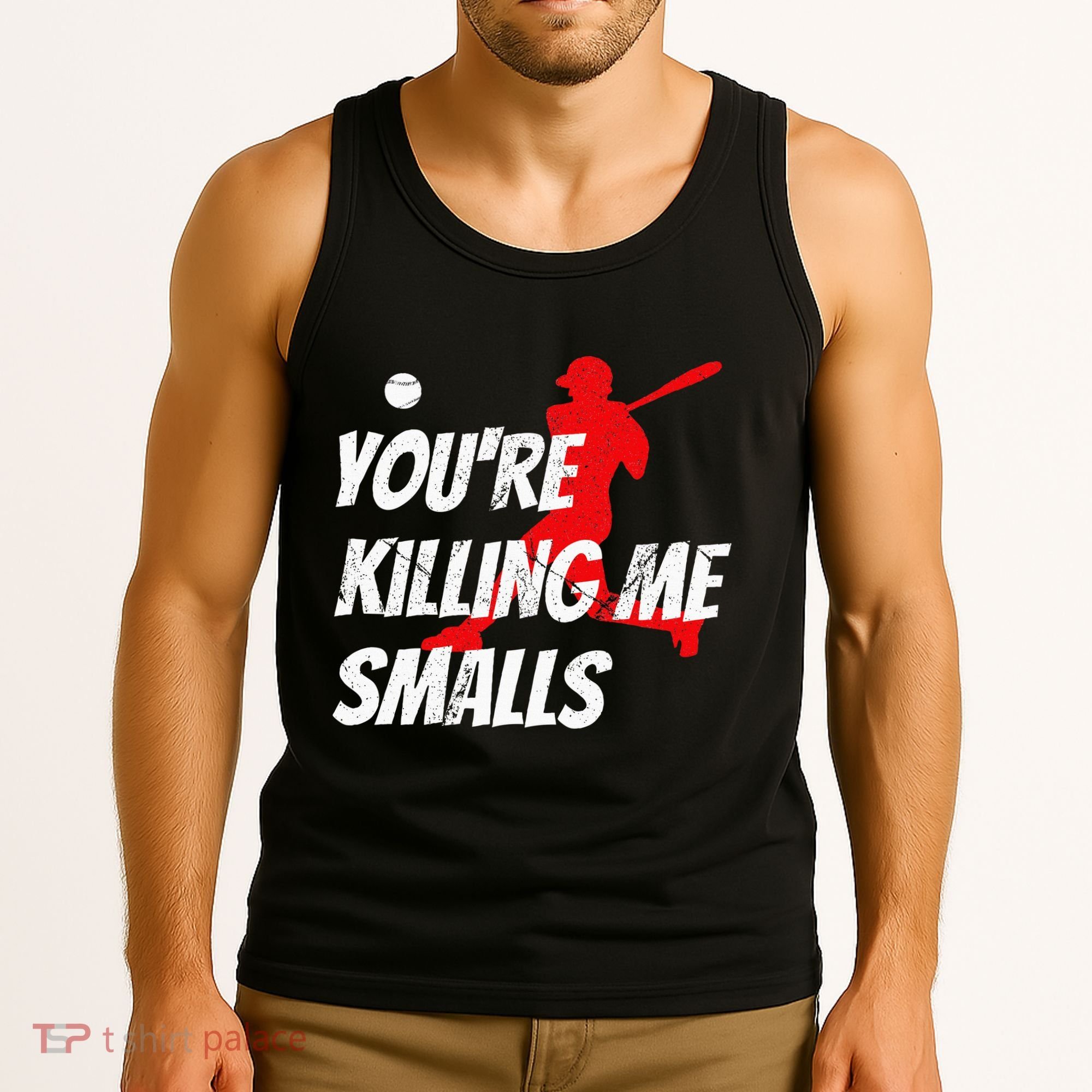Baseball Youre Killin Me Smalls Funny Tank Top