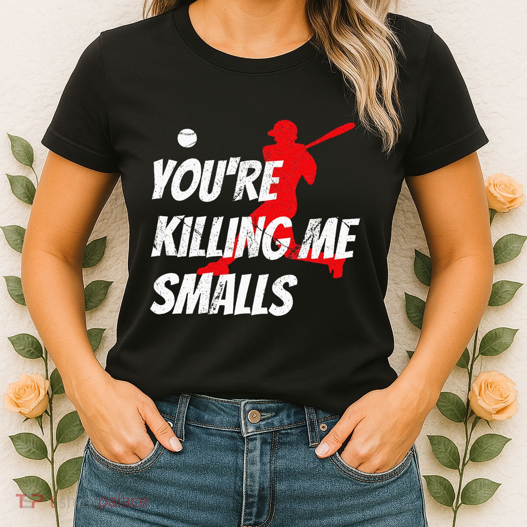Baseball Youre Killin Me Smalls Funny Women's T-Shirt