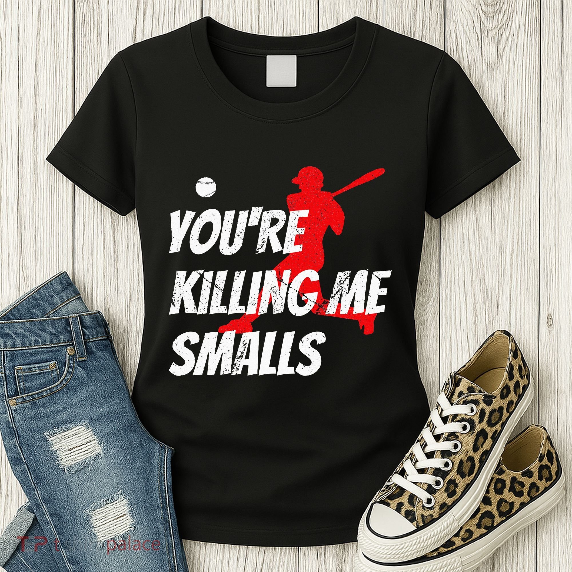 Baseball Youre Killin Me Smalls Funny Women's T-Shirt