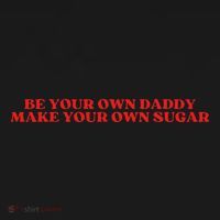 Be Your Own Daddy Make Your Own Sugar T-Shirt thumb 7