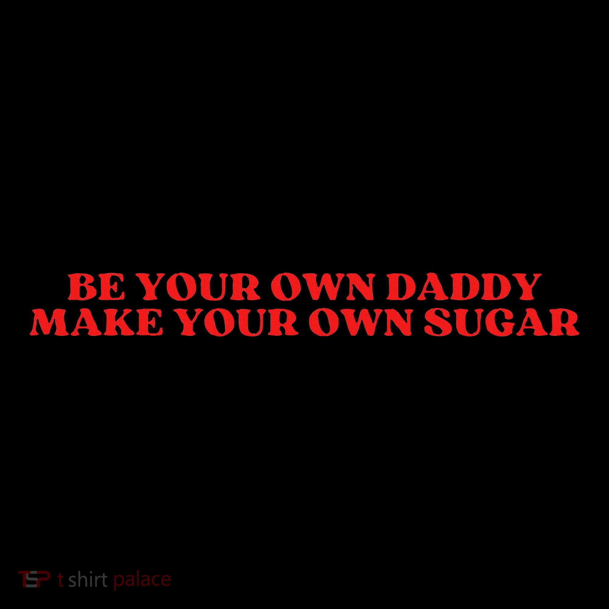 Be Your Own Daddy Make Your Own Sugar Women's Hoodie