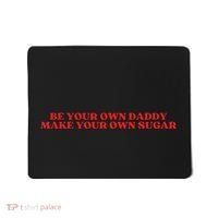Be Your Own Daddy Make Your Own Sugar Mousepad thumb 0