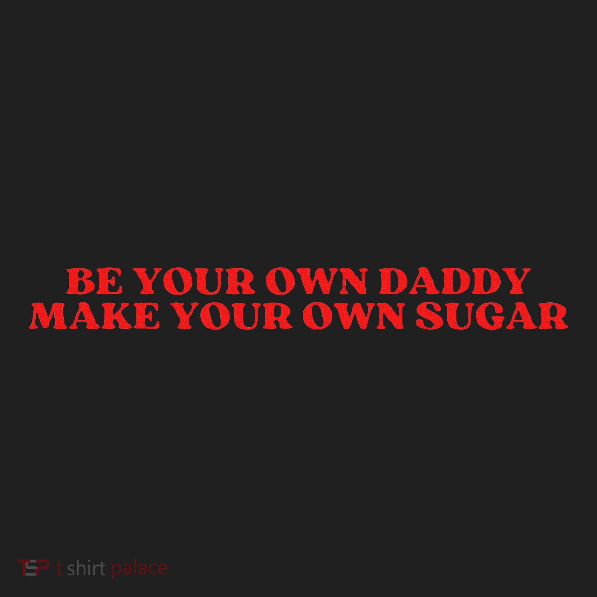 Be Your Own Daddy Make Your Own Sugar Hat