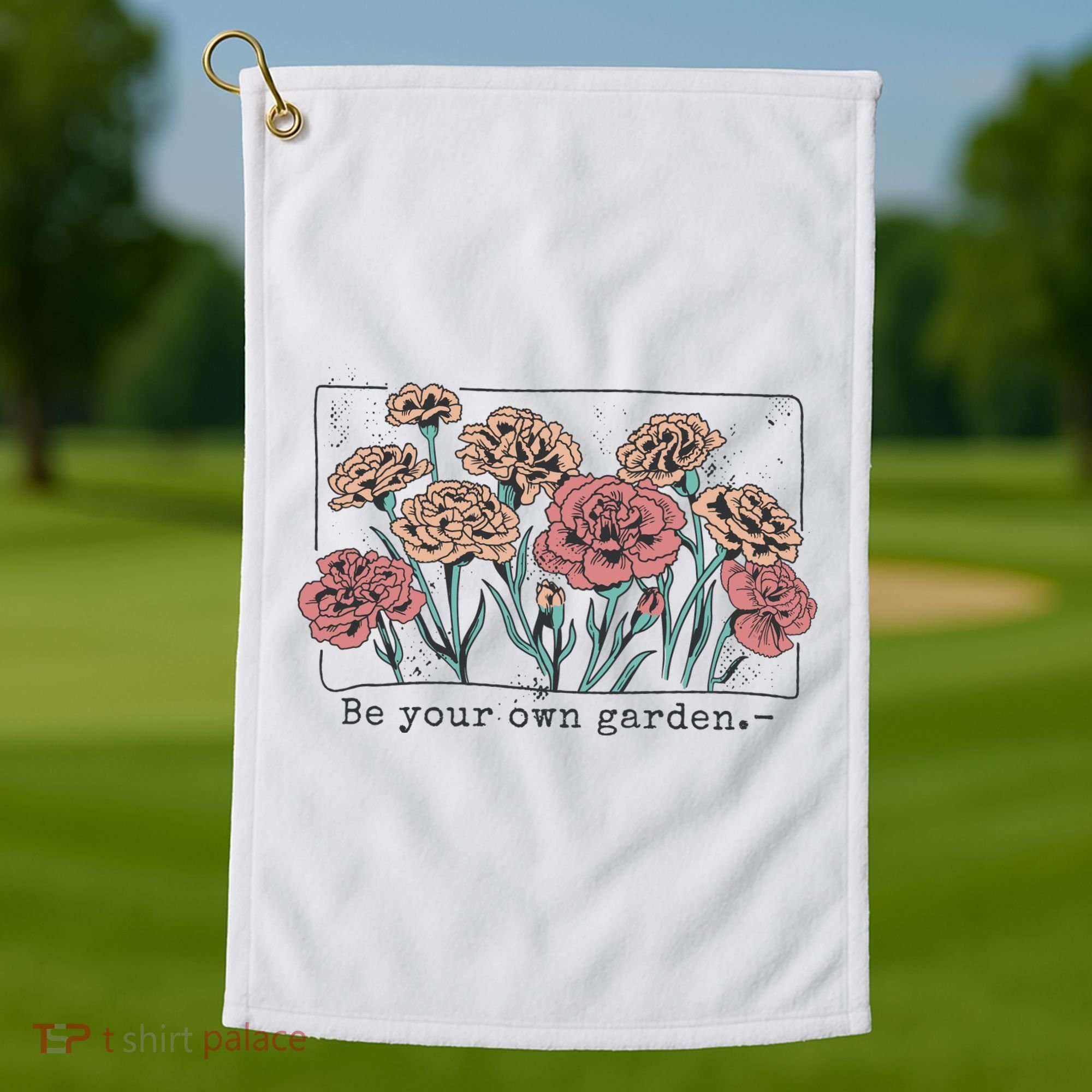 Be Your Own Garden Floral Quote Golf Towel