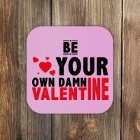 Be Your Own Damn Valentine Valentines Day Love Coaster thumb 0