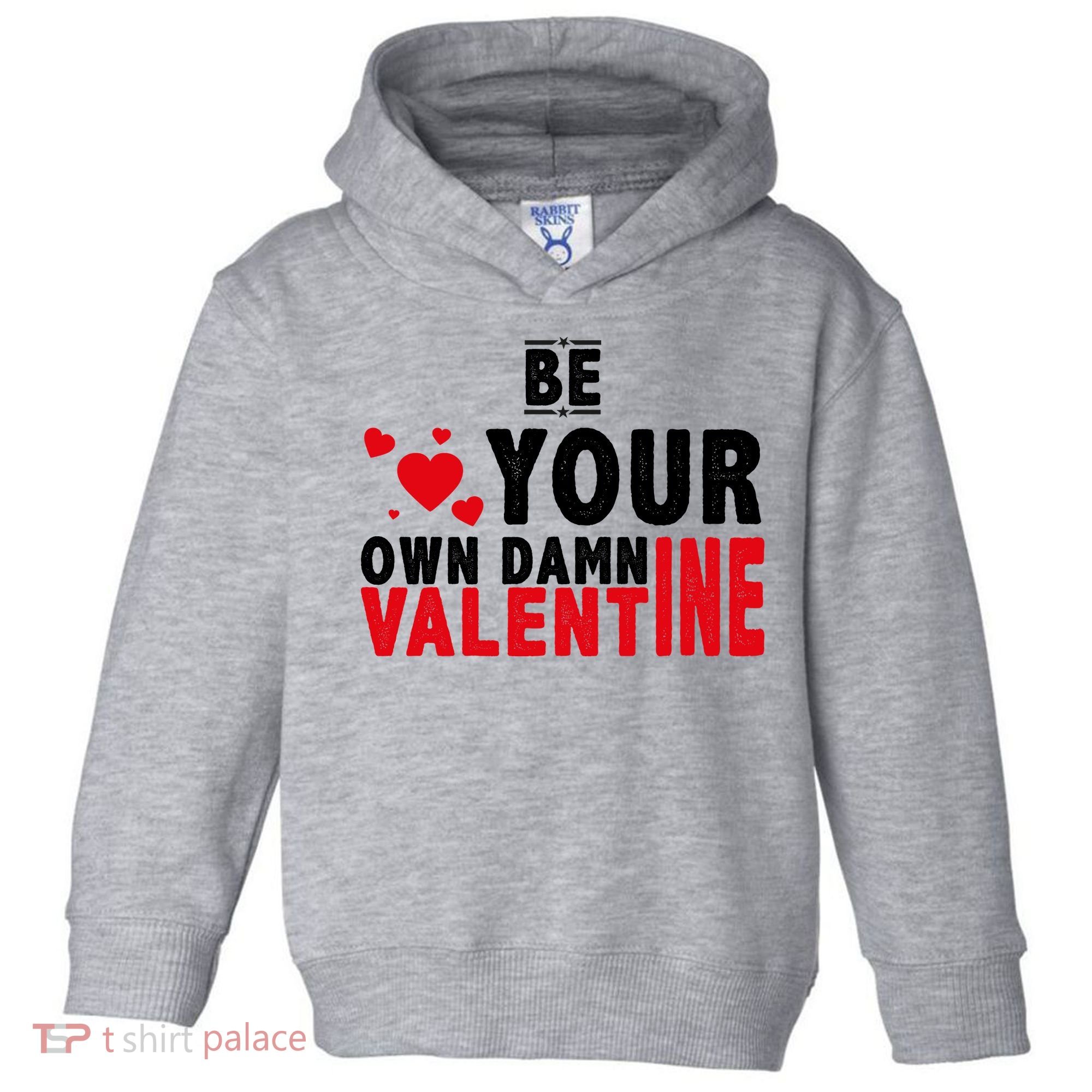 Be Your Own Damn Valentine Valentines Day Love Toddler Hoodie