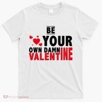 Be Your Own Damn Valentine Valentines Day Love T-Shirt thumb 0