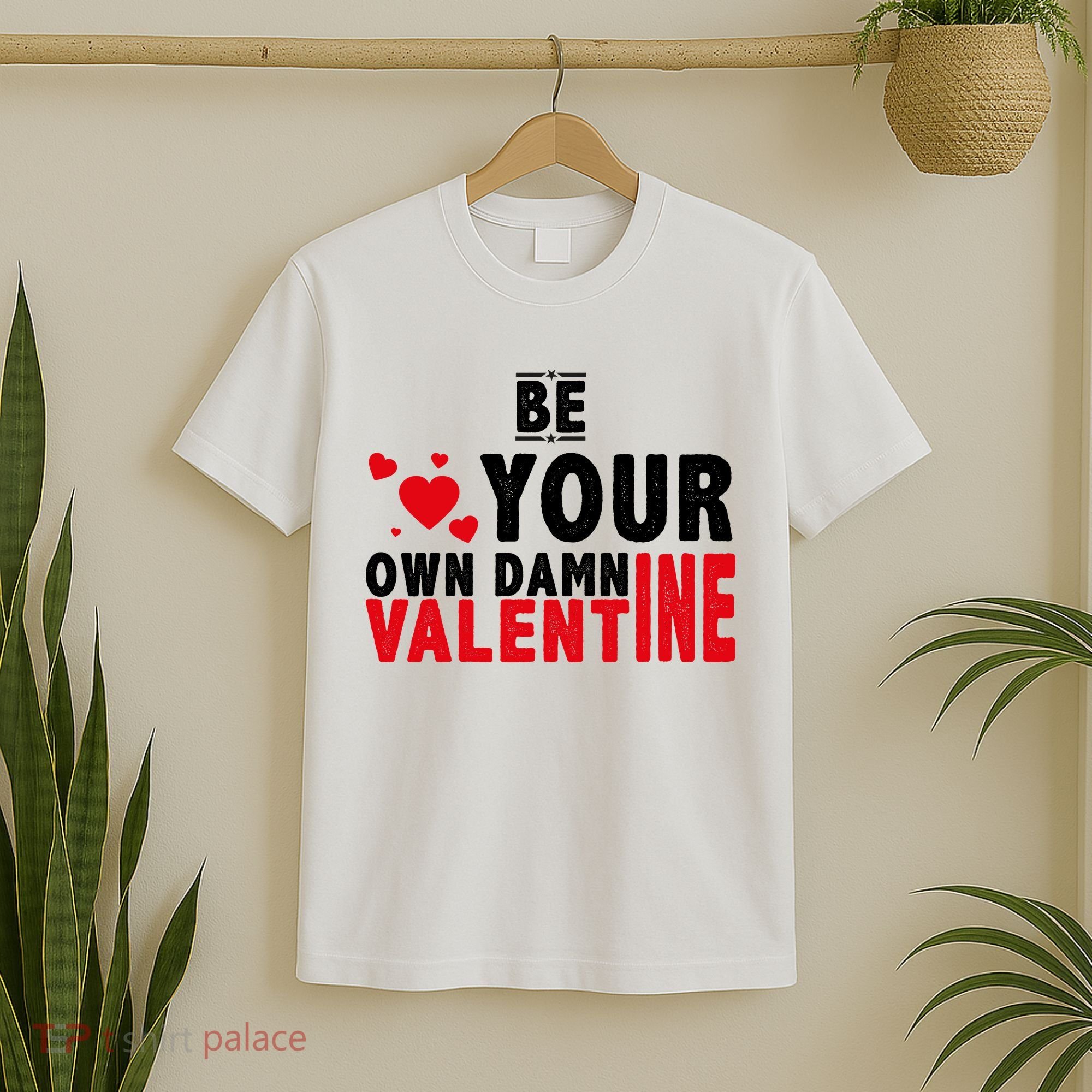 Be Your Own Damn Valentine Valentines Day Love T-Shirt