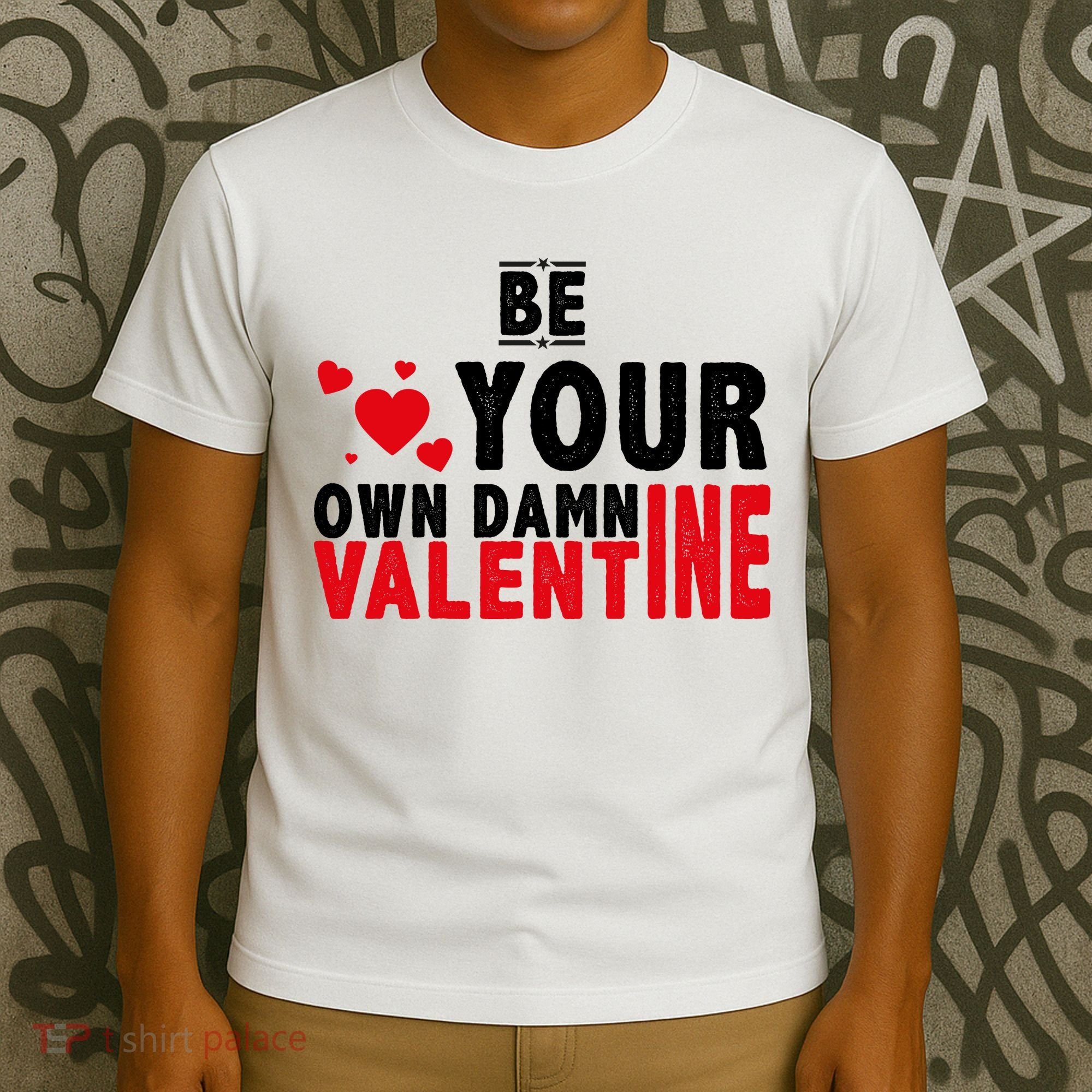 Be Your Own Damn Valentine Valentines Day Love T-Shirt