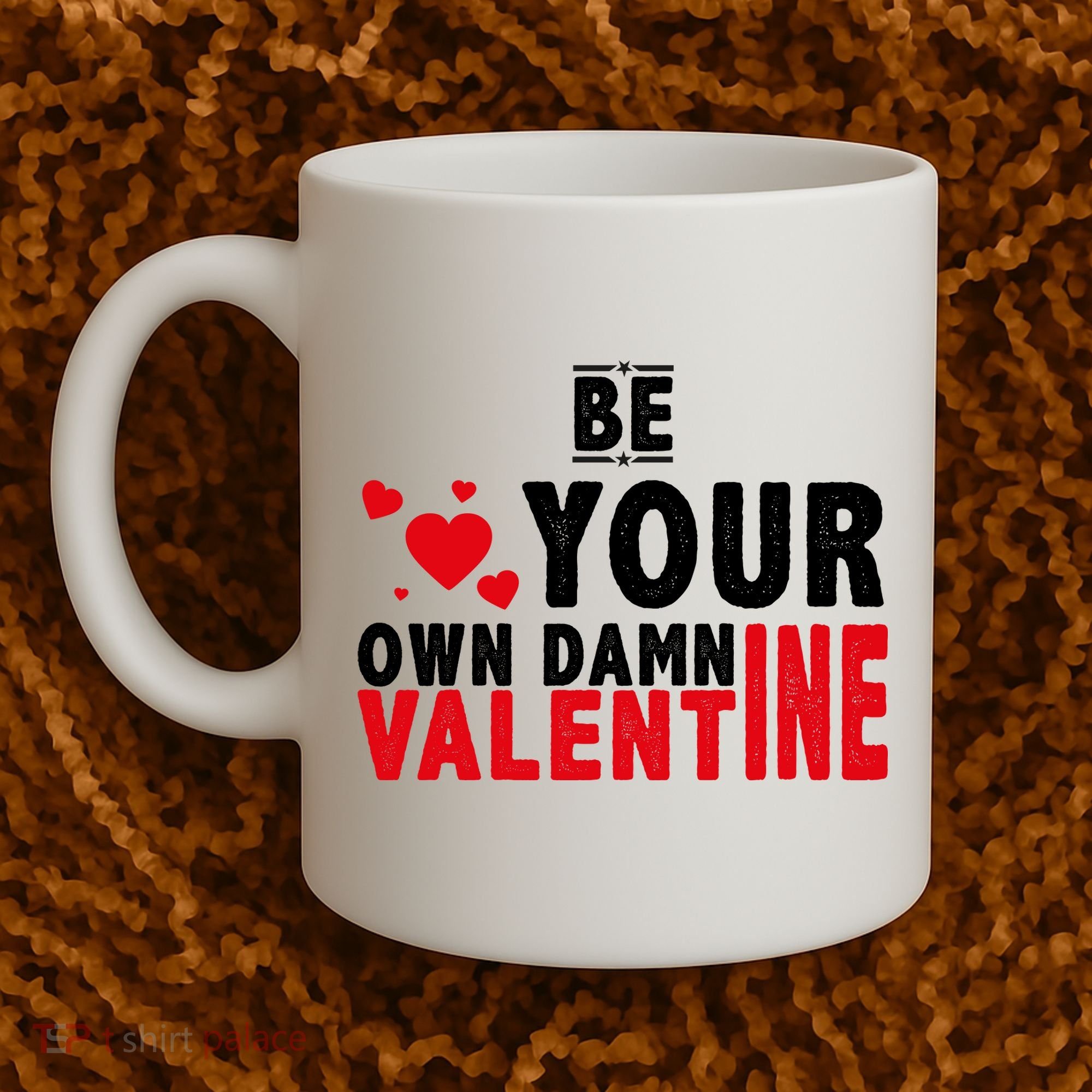 Be Your Own Damn Valentine Valentines Day Love Coffee Mug