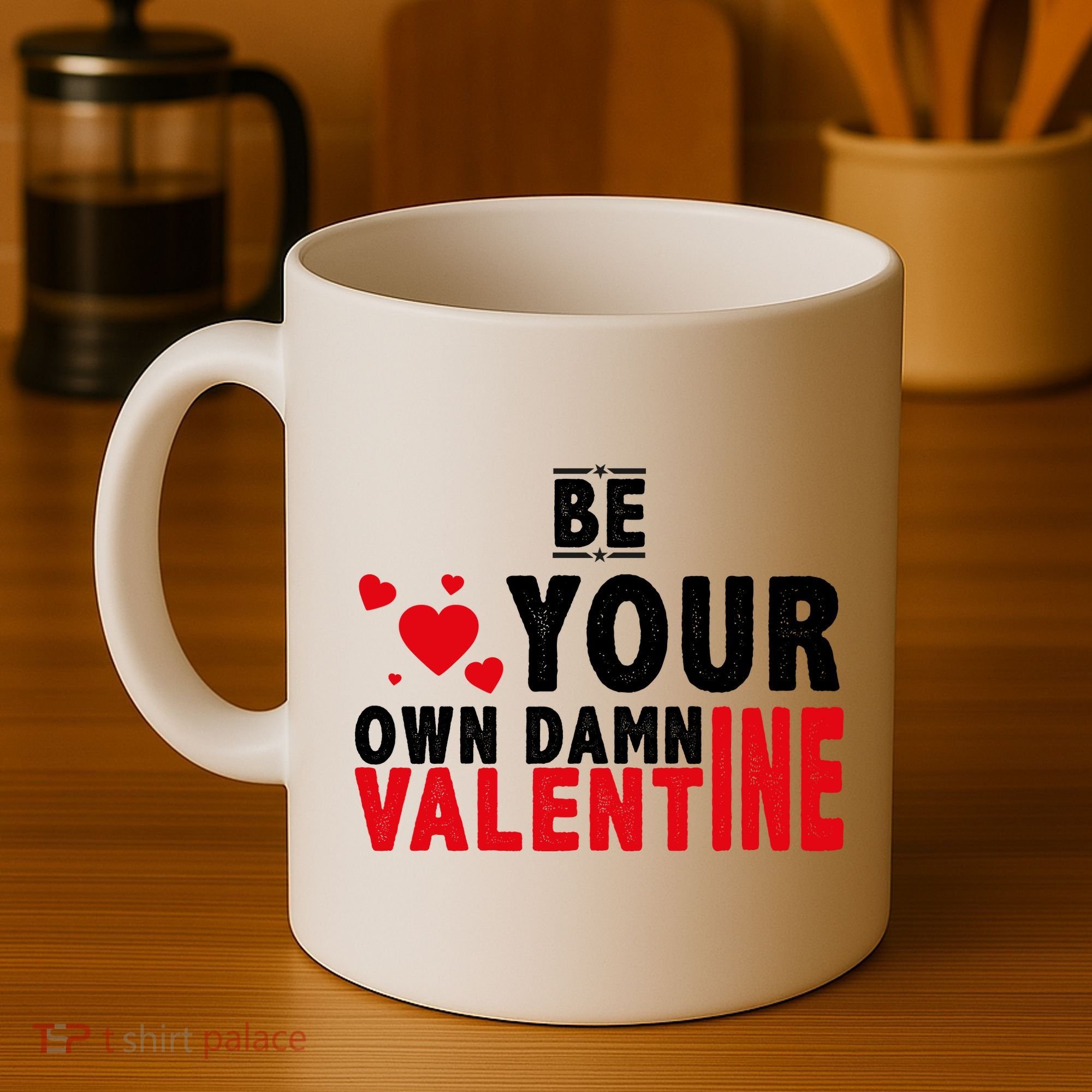 Be Your Own Damn Valentine Valentines Day Love Coffee Mug