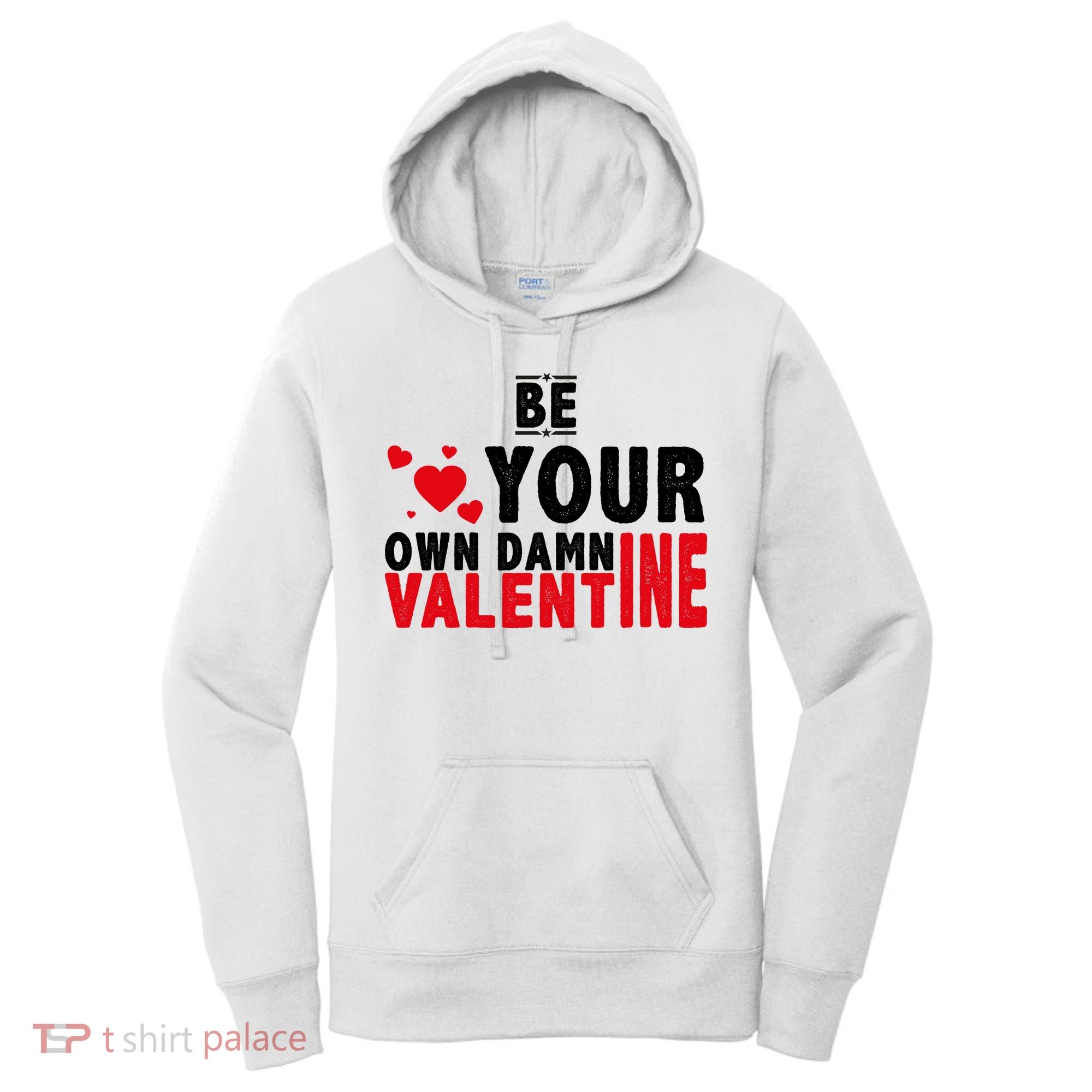 Be Your Own Damn Valentine Valentines Day Love Women's Hoodie
