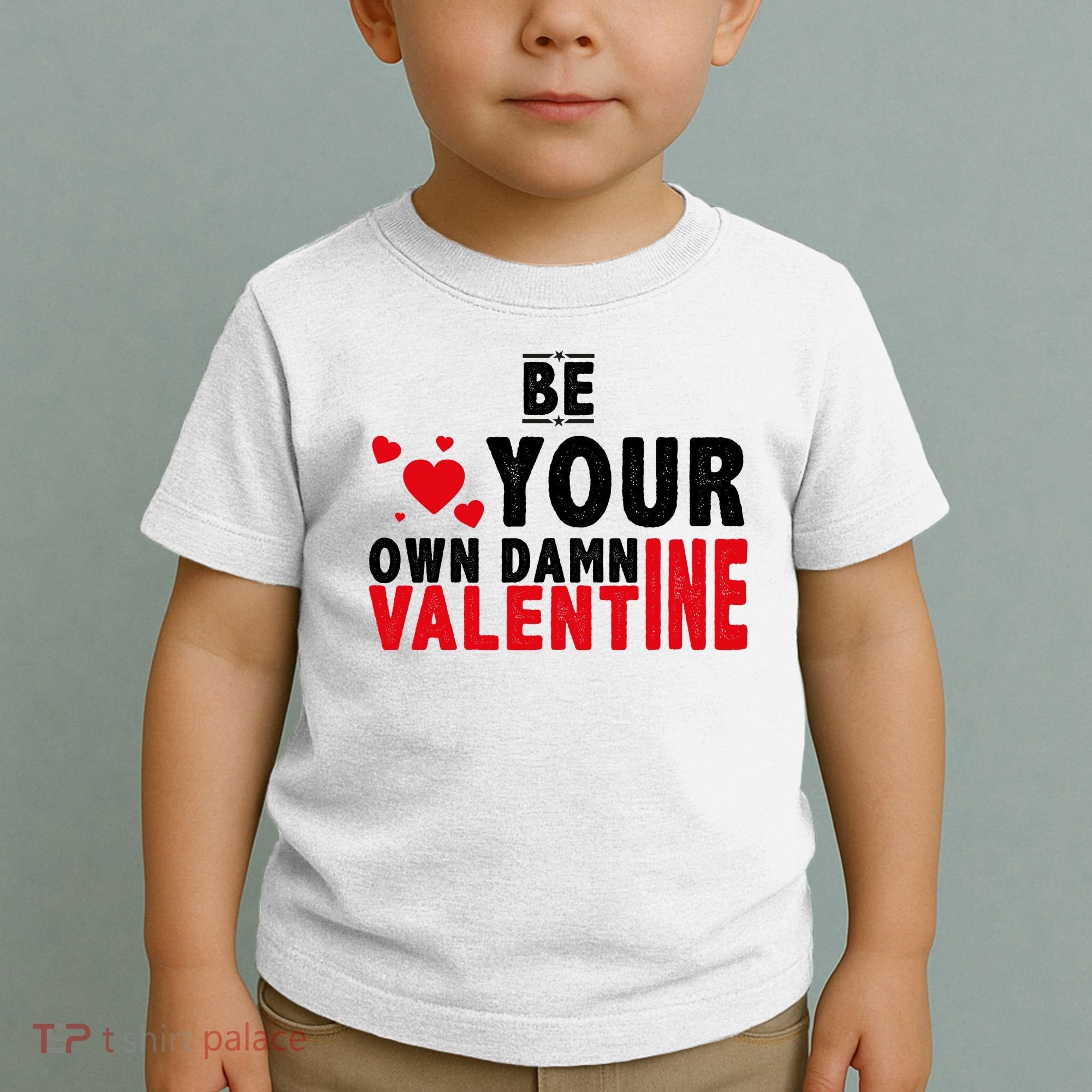 Be Your Own Damn Valentine Valentines Day Love Toddler T-Shirt