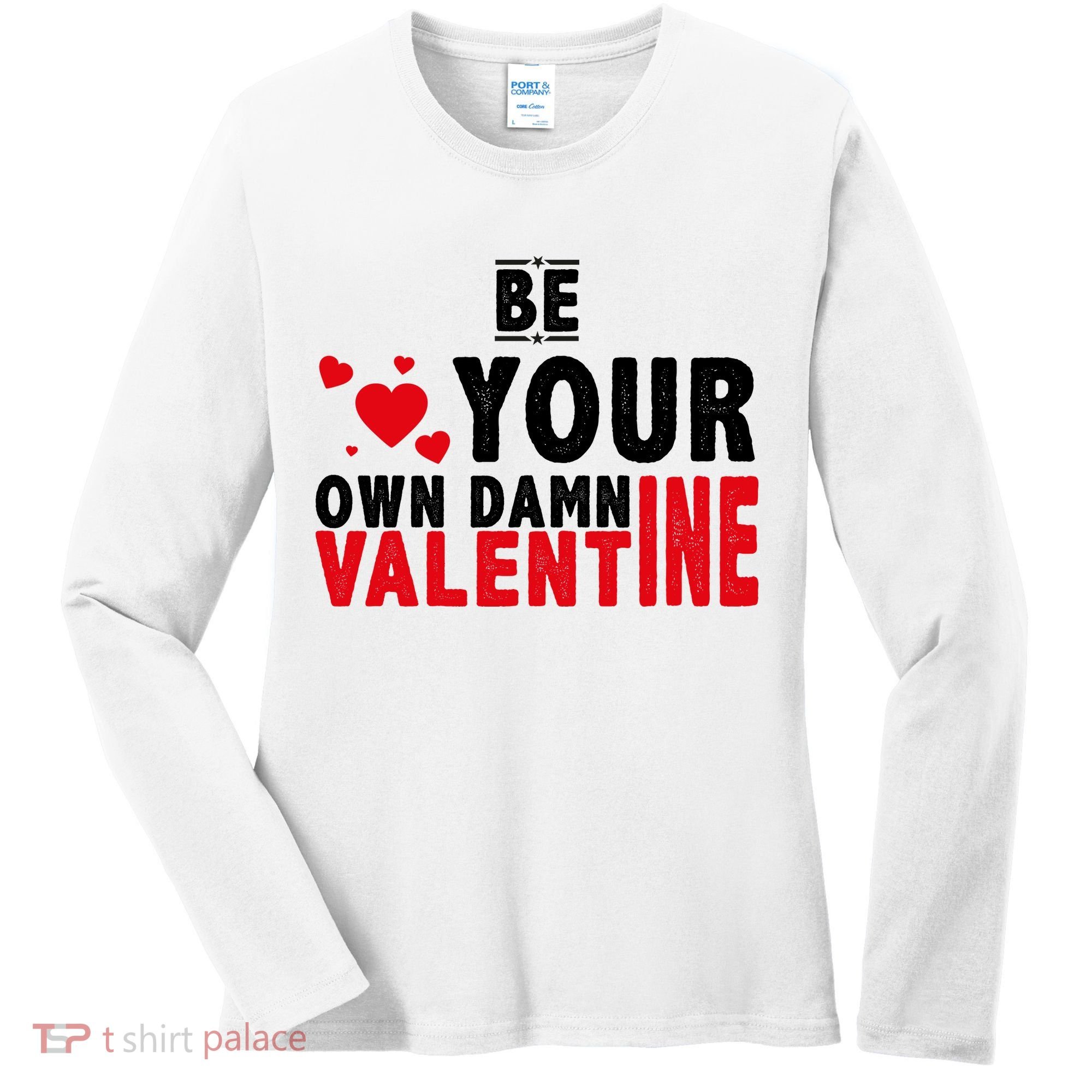 Be Your Own Damn Valentine Valentines Day Love Women's Long Sleeve Shirt