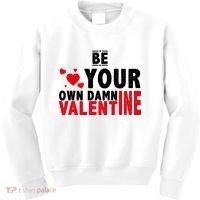 Be Your Own Damn Valentine Valentines Day Love Kids Sweatshirt thumb 0