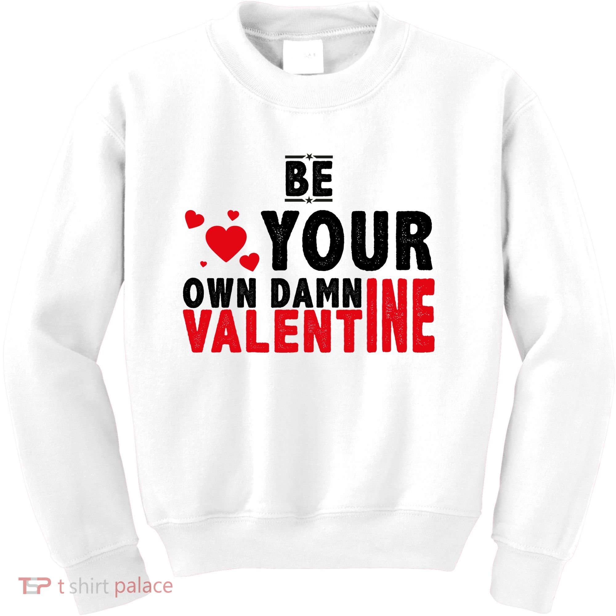 Be Your Own Damn Valentine Valentines Day Love Kids Sweatshirt