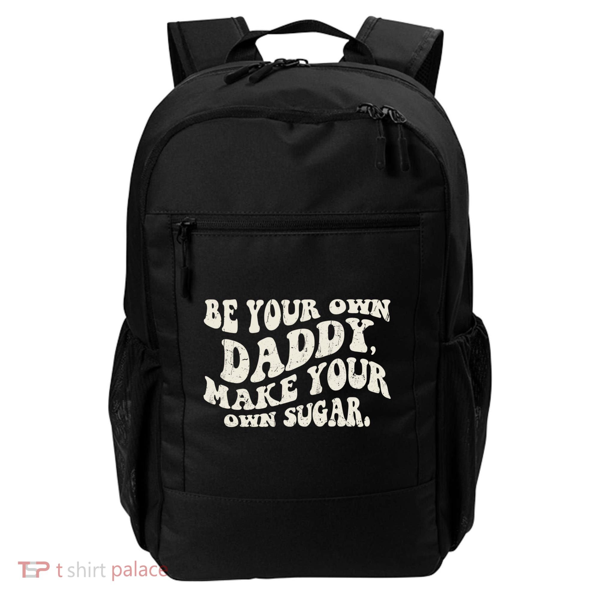 Be Your Own Daddy Make Your Own Sugar Backpack
