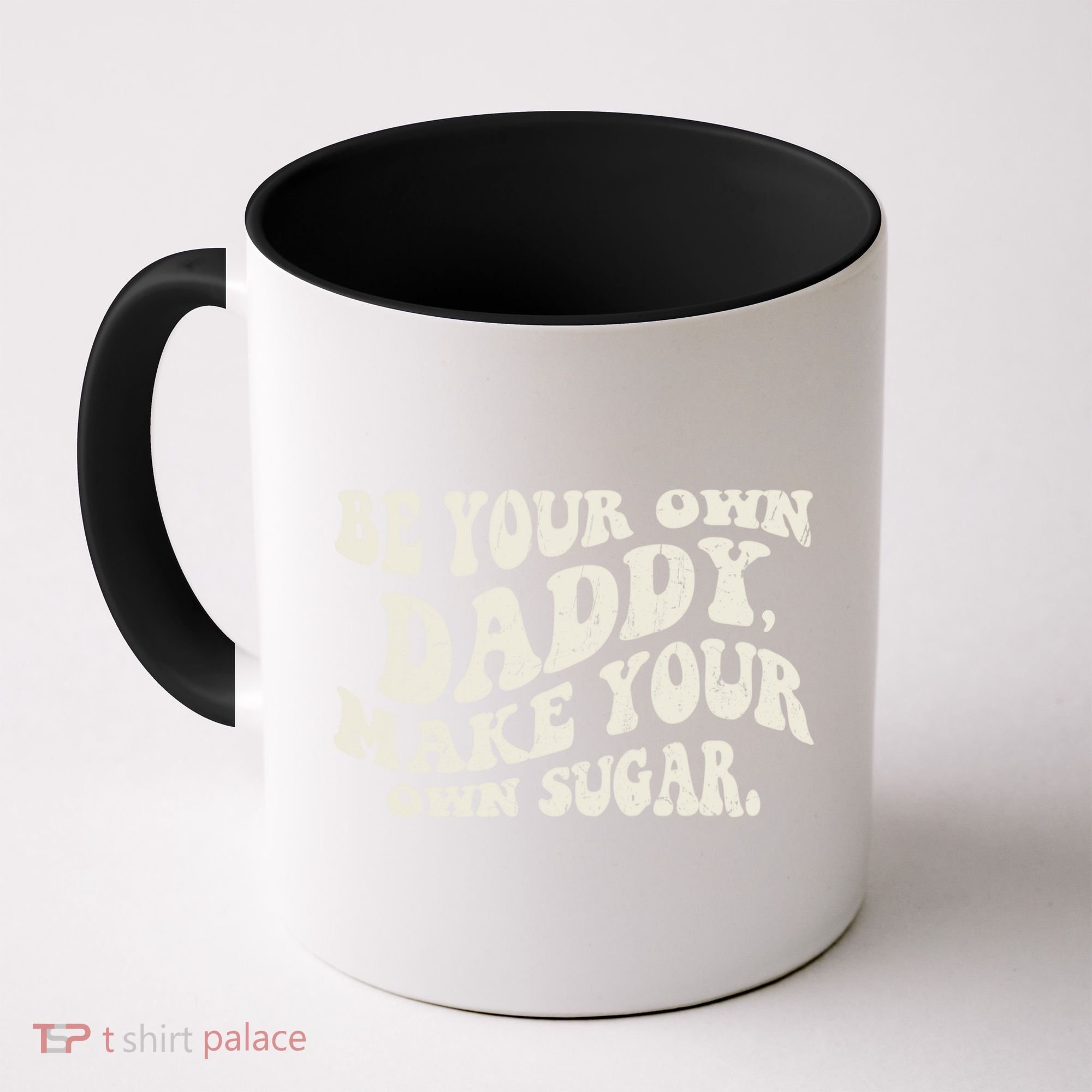 Be Your Own Daddy Make Your Own Sugar Coffee Mug