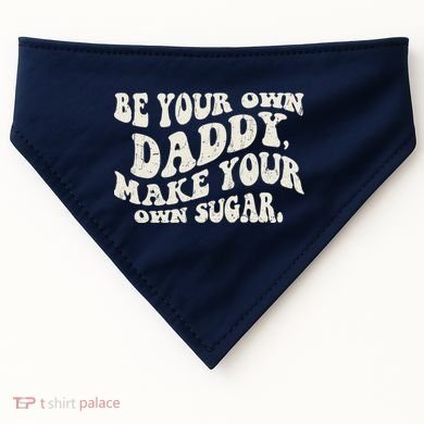 Be Your Own Daddy Make Your Own Sugar USA-Made Doggie Bandana
