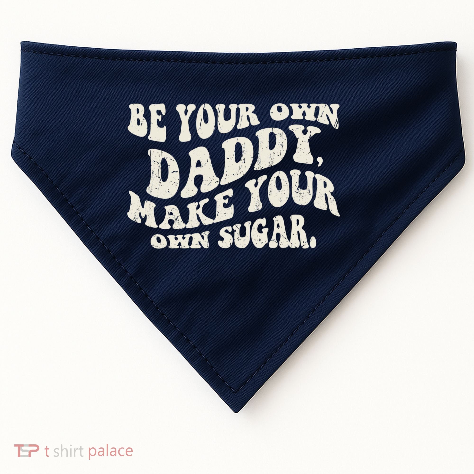 Be Your Own Daddy Make Your Own Sugar USA-Made Doggie Bandana