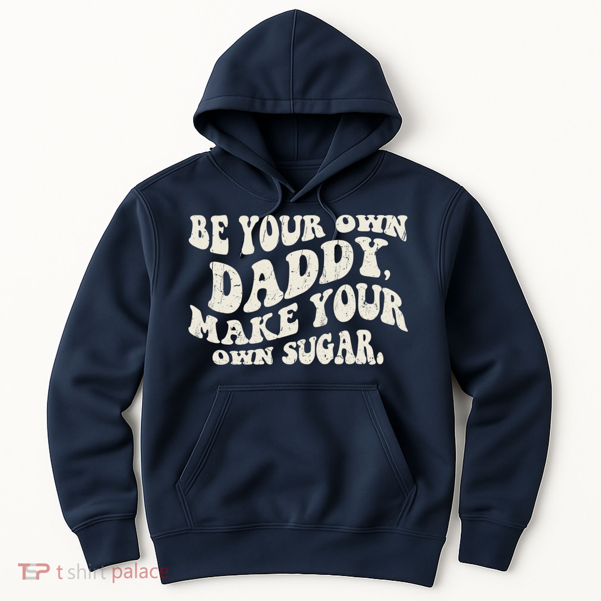 Be Your Own Daddy Make Your Own Sugar Hoodie