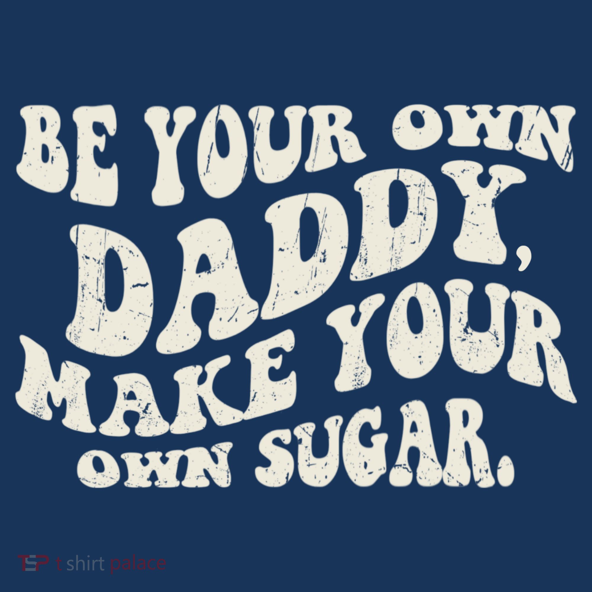 Be Your Own Daddy Make Your Own Sugar Long Sleeve Shirt