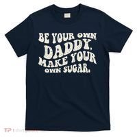 Be Your Own Daddy Make Your Own Sugar T-Shirt thumb 0